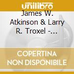 James W. Atkinson & Larry R. Troxel - Music And Poetry From The Heart cd