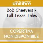 Bob Cheevers - Tall Texas Tales cd