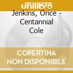 Jenkins, Orice - Centannial Cole cd