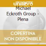 Michael Eckroth Group - Plena cd