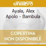 Ayala, Alex Apolo - Bambula cd