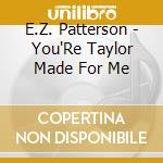 E.Z. Patterson - You'Re Taylor Made For Me cd