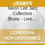 Jason Lee Jazz Collective Bruns - Live At Catalina Jazz Club cd musicale di Jason Lee Jazz Collective Bruns