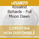 Rosalind Richards - Full Moon Dawn cd