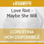 Love Riot - Maybe She Will cd
