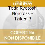 Todd Ryotoshi Norcross - Taiken 3 cd