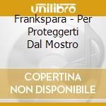 Frankspara - Per Proteggerti Dal Mostro cd