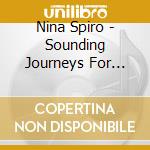 Nina Spiro - Sounding Journeys For Inner Truth Vol. 1 cd musicale di Nina Spiro