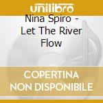 Nina Spiro - Let The River Flow cd musicale di Nina Spiro