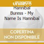 Hannibal Buress - My Name Is Hannibal cd musicale di Hannibal Buress