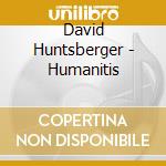 David Huntsberger - Humanitis cd