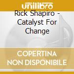 Rick Shapiro - Catalyst For Change cd