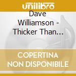 Dave Williamson - Thicker Than Water cd musicale di Dave Williamson