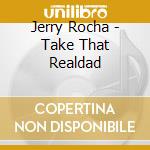 Jerry Rocha - Take That Realdad cd