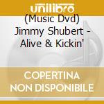 (Music Dvd) Jimmy Shubert - Alive & Kickin' cd