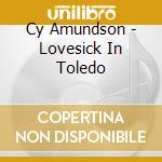Cy Amundson - Lovesick In Toledo cd musicale