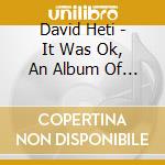 David Heti - It Was Ok, An Album Of Comedy By David Heti (Cd+Dvd) cd