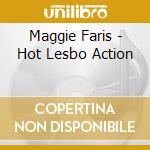 Maggie Faris - Hot Lesbo Action cd musicale di Maggie Faris