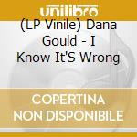 (LP Vinile) Dana Gould - I Know It'S Wrong lp vinile