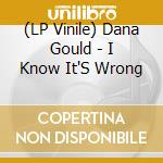 (LP Vinile) Dana Gould - I Know It'S Wrong vinile
