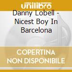 Danny Lobell - Nicest Boy In Barcelona cd
