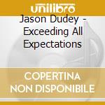 Jason Dudey - Exceeding All Expectations cd