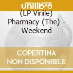 (LP Vinile) Pharmacy (The) - Weekend lp vinile di Pharmacy