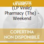 (LP Vinile) Pharmacy (The) - Weekend vinile