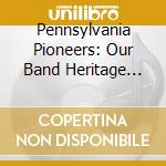Pennsylvania Pioneers: Our Band Heritage Vol.26 - Meyers, Rosenkrans, Seitz cd musicale di Meyers / Rosenkrans / Seitz