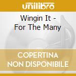 Wingin It - For The Many cd musicale di It Wingin'