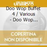 Doo Wop Buffet 4 / Various - Doo Wop Buffet 4 / Various cd