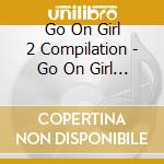 Go On Girl 2 Compilation - Go On Girl 2: Class Of 1997 cd