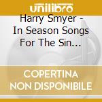 Harry Smyer - In Season Songs For The Sin Sick Soul cd musicale di Harry Smyer