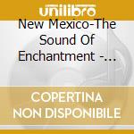 New Mexico-The Sound Of Enchantment - Dos cd