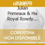 Julian Primeaux & His Royal Rowdy Company - Rock'N'Roll Boy cd musicale di Julian Primeaux & His Royal Rowdy Company