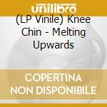 (LP Vinile) Knee Chin - Melting Upwards vinile