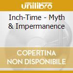 Inch-Time - Myth & Impermanence cd musicale di Inch