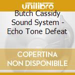 Butch Cassidy Sound System - Echo Tone Defeat cd