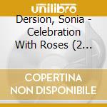 Dersion, Sonia - Celebration With Roses (2 Cd) cd musicale di Dersion, Sonia