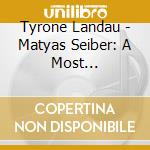 Tyrone Landau - Matyas Seiber: A Most Attractive Occupation cd musicale di Tyrone Landau