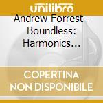 Andrew Forrest - Boundless: Harmonics Trilogy, Vol. 2 cd musicale di Andrew Forrest