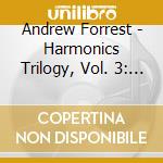 Andrew Forrest - Harmonics Trilogy, Vol. 3: Presence cd musicale di Andrew Forrest