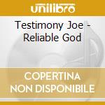 Testimony Joe - Reliable God cd musicale di Testimony Joe
