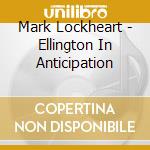Mark Lockheart - Ellington In Anticipation