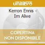 Kerron Ennis - Im Alive cd musicale di Kerron Ennis