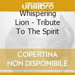 Whispering Lion - Tribute To The Spirit cd