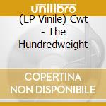 (LP Vinile) Cwt - The Hundredweight vinile
