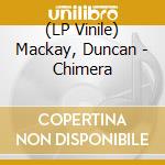 (LP Vinile) Mackay, Duncan - Chimera vinile