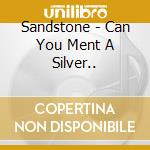 Sandstone - Can You Ment A Silver.. cd