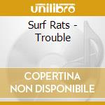 Surf Rats - Trouble cd musicale di Surf Rats